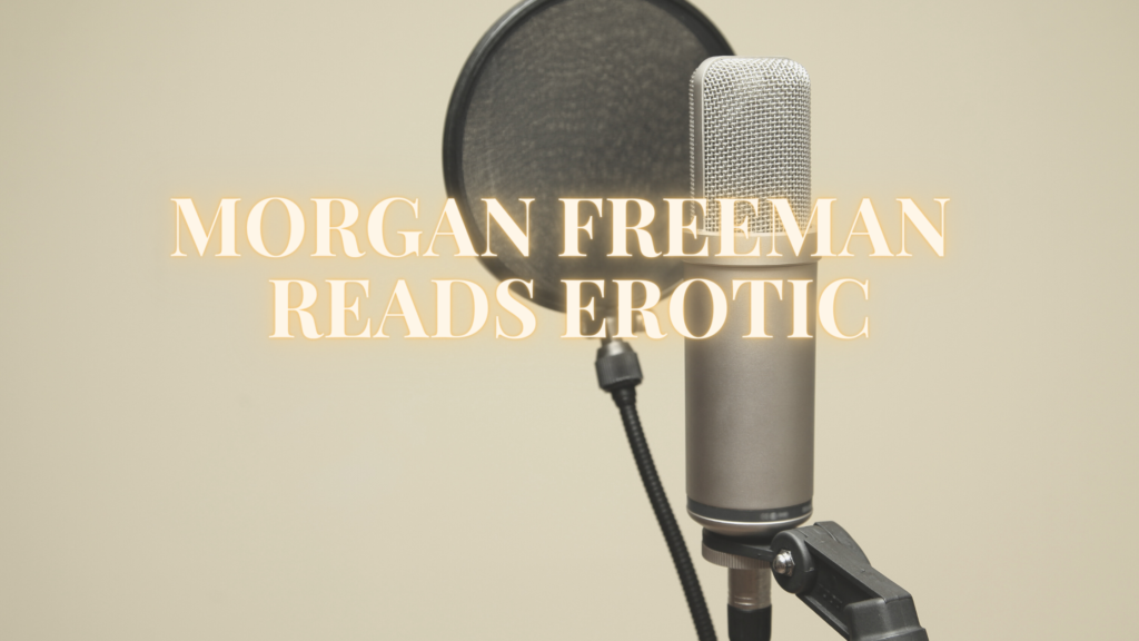 Morgan Freeman reads erotic