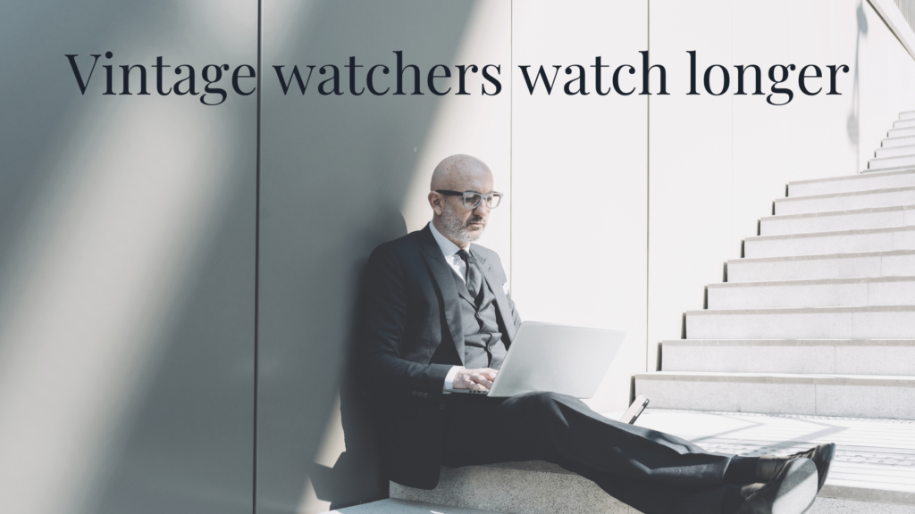 Vintage watchers watch longer