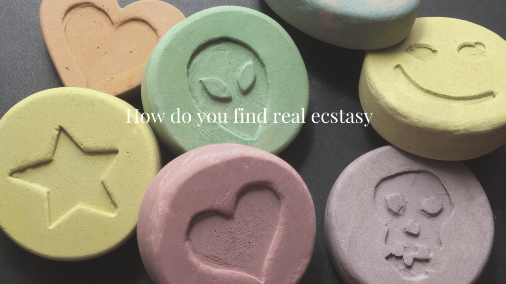 How do you find real ecstasy?