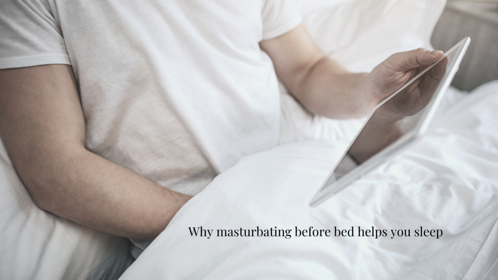 Why masturbating before bed helps you sleep